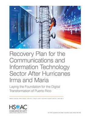 Cordova, Amado / Consaul, Ryan et al. Recovery Plan for the Communications and Information Technology Sector After Hurricanes Irma and Maria - Laying the Foundation for the Digital Transformation of Puerto Rico. RAND Corporation, 2020.