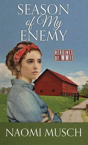 Musch, Naomi. Season of My Enemy - Heroines of WWII. Center Point, 2022.
