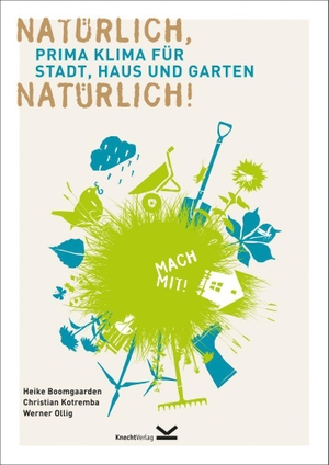 Boomgaarden, Heike / Kotremba, Christian et al. Natürlich, natürlich! - Prima Klima für Stadt, Haus und Garten. Knecht  Verlag, 2021.