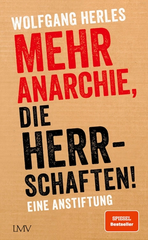 Herles, Wolfgang. Mehr Anarchie, die Herrschaften! - Eine Anstiftung. Langen - Mueller Verlag, 2023.
