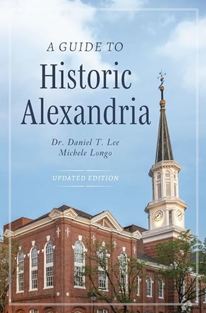 Lee / Michele Longo. A Guide to Historic Alexandria. Arcadia Publishing (SC), 2026.