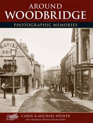 Weaver, Carol / Weaver. Woodbridge - Photographic Memories. Frith Book Company Ltd., 2002.