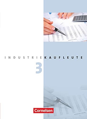 Budde, Roland / Engelhardt, Peter et al. Industriekaufleute 3. Ausbildungsjahr: Lernfelder 10-12.  Fachkunde. Cornelsen Verlag GmbH, 2012.