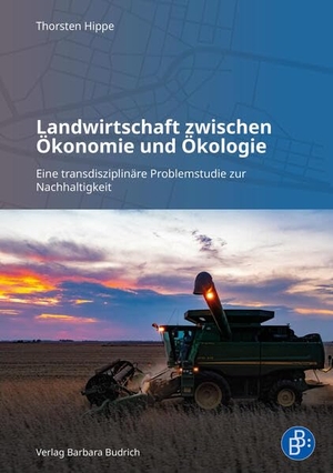 Hippe, Thorsten. Landwirtschaft zwischen Ökonomie und Ökologie - Eine transdisziplinäre Problemstudie zur Nachhaltigkeit. Budrich, 2026.