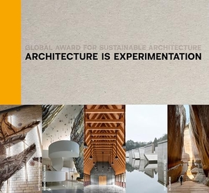 Contal, Marie-Hélène / Revedin, Jana et al. Architecture Is Experimentation - Global Award for Sustainable Architecture. ArchiTangle GmbH, 2024.