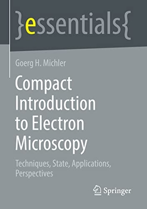 Michler, Goerg H.. Compact Introduction to Electron Microscopy - Techniques, State, Applications, Perspectives. Springer Fachmedien Wiesbaden, 2022.