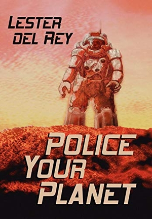 Del Rey, Lester. Police Your Planet. Wildside Press, 2024.