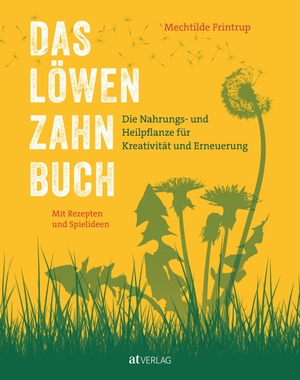 Frintrup, Mechtilde. Das Löwenzahn-Buch - Die Nahrungs- und Heilpflanze für Kreativität und Erneuerung. Mit Rezepten und Spielideen. AT Verlag, 2026.