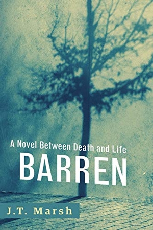 Marsh, J. T.. Barren - A Novel Between Death and Life (Trade Paperback). J.T. Marsh, 2019.