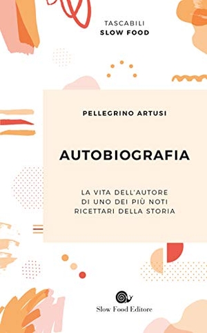 Artusi, Pellegrino. Autobiografia. Slow Food, 2019.