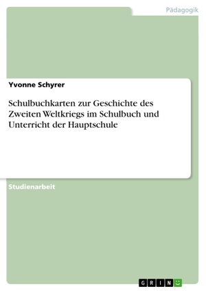 Schyrer, Yvonne. Schulbuchkarten zur Geschichte des Zweiten Weltkriegs im Schulbuch und Unterricht der Hauptschule. GRIN Verlag, 2012.