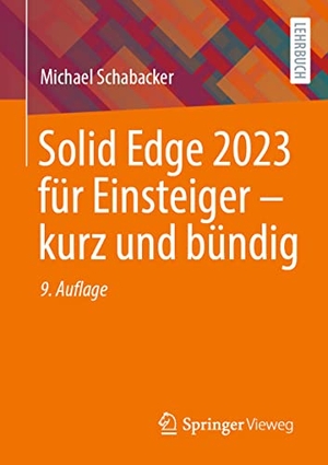 Schabacker, Michael. Solid Edge 2023 für Einsteiger - kurz und bündig. Springer Fachmedien Wiesbaden, 2023.