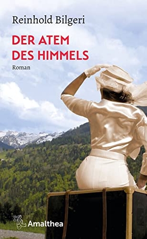 Bilgeri, Reinhold. Der Atem des Himmels - Roman. Amalthea Signum Verlag, 2021.