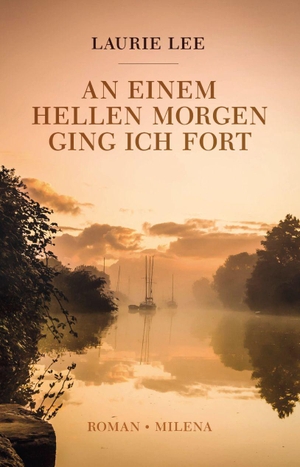 Lee, Laurie. An einem hellen Morgen ging ich fort. Milena Verlag, 2023.