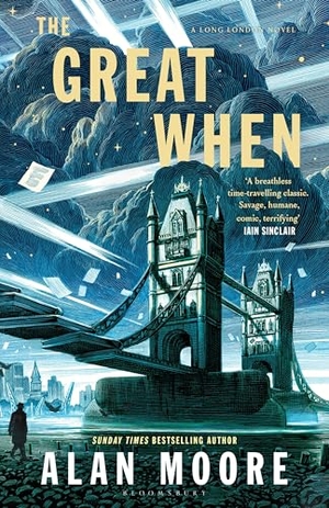 Moore, Alan. The Great When - A Long London Novel. Bloomsbury Publishing PLC, 2024.