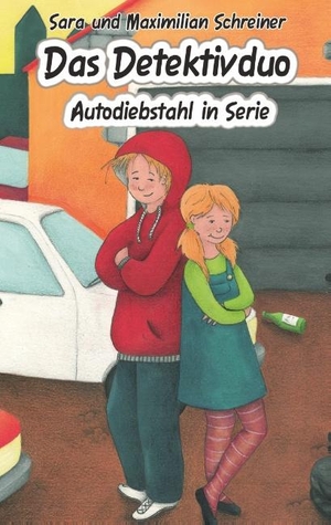 Schreiner, Maximilian / Sara Schreiner. Das Detektivduo - Autodiebstahl in Serie. Books on Demand, 2019.
