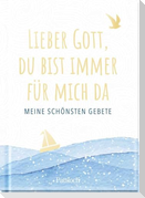 Lieber Gott, du bist immer für mich da