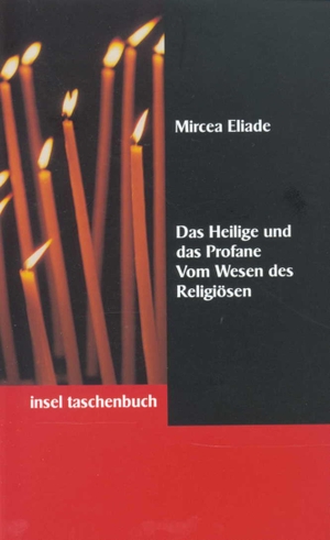 Eliade, Mircea. Das Heilige und das Profane - Vom Wesen des Religiösen. Insel Verlag GmbH, 1998.