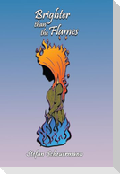 Brighter than the Flames