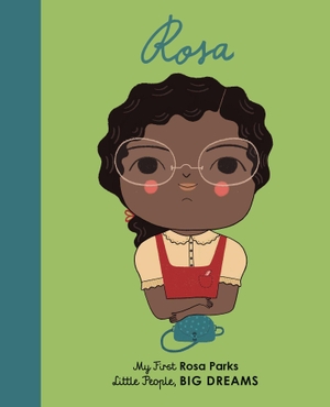 Sanchez Vegara, Maria Isabel. Little People, Big Dreams: Rosa Parks - My First Rosa Parks. Quarto, 2019.