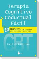 Terapia cognitivo conductual fácil : 10 estrategias para manejar la depresión, la ansiedad y el estrés