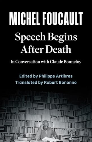 Foucault, Michel. Speech Begins After Death - In Conversation with Claude Bonnefoy. John Wiley and Sons Ltd, 2026.