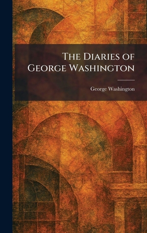 Washington, George. The Diaries of George Washington. British Library, Historical Print Editions, 2026.