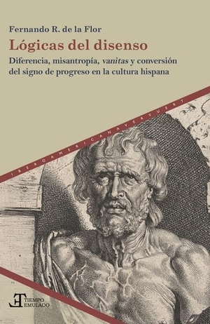 Rodriguez de la Flor, Fernando. Lógicas del disenso : diferencia, misantropía, vanitas y conversión del signo de progreso en la cultura hispana. Vervuert Verlagsges., 2025.
