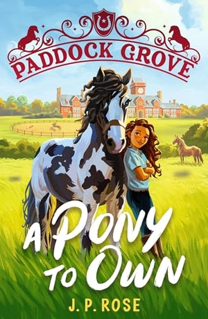 Rose, J. P.. Paddock Grove: A Pony to Own - First in a pony adventure series about friends and their horses at an equestrian boarding school for animal lovers age 8, 9, 10, 11, 12, 13. Walker Books Ltd, 2025.