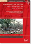 Domesticidad y vida cotidiana urbana en una capital del Norte de Yucatán