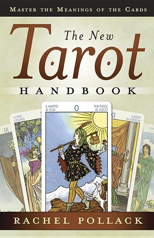 Pollack, Rachel. The New Tarot Handbook - Master the Meanings of the Cards. Llewellyn Worldwide, Ltd., 2012.