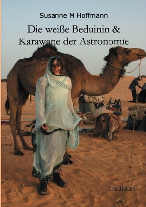 Hoffmann, Susanne M. Die weiße Beduinin & Karawane der Astronomie - Eine Astronomin in Afrika. tredition, 2014.
