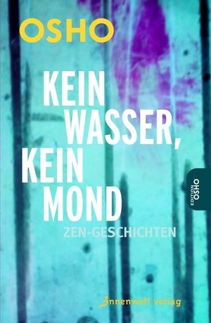 Osho. Kein Wasser, kein Mond - Zen-Geschichten. Innenwelt Verlag GmbH, 2016.