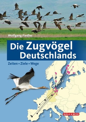 Fiedler, Wolfgang. Die Zugvögel Deutschlands - Zeiten - Ziele - Wege. Quelle + Meyer, 2026.