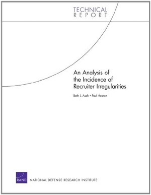 Asch, Beth J / Paul Heaton. An Analysis of the Incidence of Recruiter Irregularities. RAND Corporation, 2011.