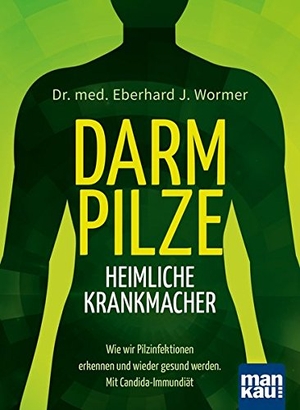 Wormer, Eberhard J.. Darmpilze - heimliche Krankmacher - Wie wir Pilzinfektionen erkennen und wieder gesund werden. Mit Candida-Immundiät. Mankau Verlag, 2016.