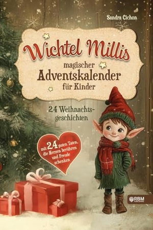 Cichon, Sandra. Wichtel Millis magischer Adventskalender - 24 Weihnachtsgeschichten mit 24 guten Taten, die Herzen berühren und Freude schenken I Zum Vorlesen und gemeinsamen Lesen im Advent I Adventskalender Buch. RBM Publishing, 2024.