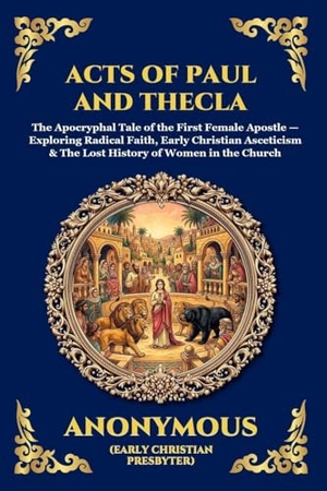 Anonymous. Acts of Paul and Thecla - The Apocryphal Tale of the First Female Apostle - Exploring Radical Faith, Early Christian Asceticism & The Lost History of Women in the Church. Muze Publishing, 2026.