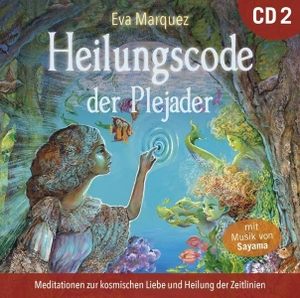 Marquez, Eva / Sayama. Heilungscode der Plejader [Übungs-CD 2] - Meditationen zur kosmischen Liebe und Heilung der Zeitlinien. AMRA Verlag, 2020.