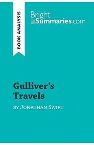 Bright Summaries. Gulliver's Travels by Jonathan Swift (Book Analysis) - Detailed Summary, Analysis and Reading Guide. BrightSummaries.com, 2019.