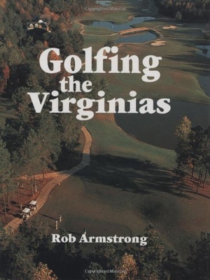 Armstrong, Robert. Golfing the Virginias. Arcadia Publishing (SC), 1999.