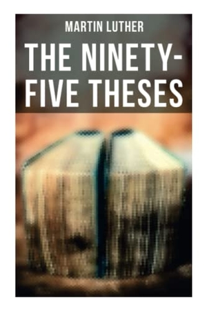 Luther, Martin. The Ninety-Five Theses - Disputation on the Power of Indulgences. OK Publishing, 2021.