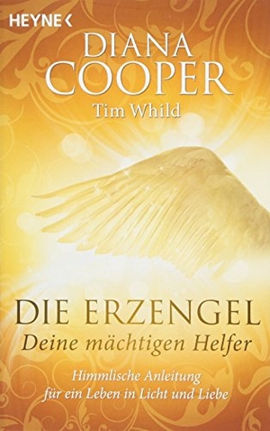 Cooper, Diana / Tim Whild. Die Erzengel - deine mächtigen Helfer - Himmlische Anleitung für ein Leben in Licht und Liebe. Heyne Taschenbuch, 2018.