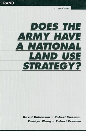 Rubenson, David / Weissler, Robert et al. Does the Army Have a National Land Use Strategy?. RAND Corporation, 1999.