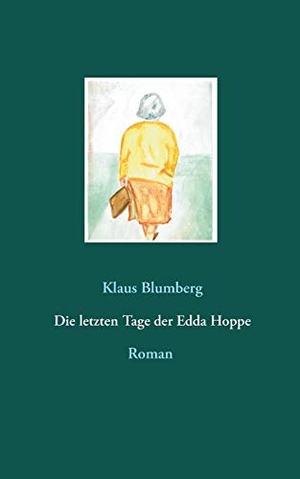 Blumberg, Klaus. Die letzten Tage der Edda Hoppe. Books on Demand, 2020.