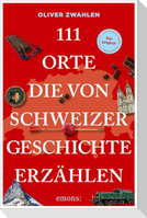 111 Orte, die von Schweizer Geschichte erzählen