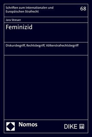 Streuer, Jara. Feminizid - Diskursbegriff, Rechtsbegriff, Völkerstrafrechtsbegriff. Nomos Verlags GmbH, 2023.