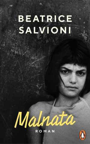 Salvioni, Beatrice. Malnata - Roman - "Dieses Buch ist wie eine Stichflamme und hat mich komplett entzündet." Mareike Fallwickl. Penguin Verlag, 2024.