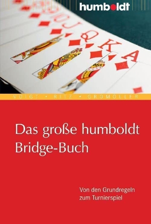 Voigt, Wolfgang / Ritz, Karl et al. Das große humboldt Bridge-Buch - Von den Grundregeln zum Turnierspiel. Humboldt Verlag, 2009.