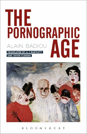 Badiou, Alain. The Pornographic Age. Bloomsbury USA 3pl, 2020.